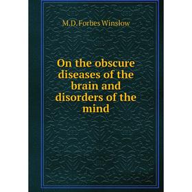 

Книга On the obscure diseases of the brain and disorders of the mind