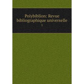 

Книга Polybiblion: Revue bibliographique universelle 1