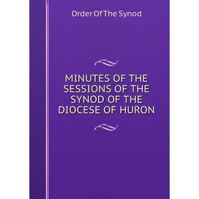 

Книга MINUTES of the session S of the SYNOD of the DIOCESE OF HURON