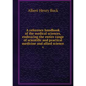 

Книга A reference handbook of the medical sciences, embracing the entire range of scientific and practical medicine and allied science 6