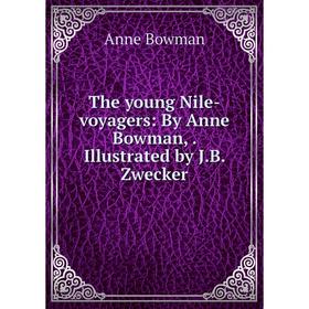 

Книга The young Nile-voyagers: By Anne Bowman,. Illustrated by J.B. Zwecker