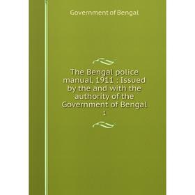 

Книга The Bengal police manual, 1911: Issued by the and with the authority of the Government of Bengal1.