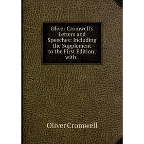 

Книга Oliver Cromwell's Letters and Speeches: Including the Supplement to the First Edition