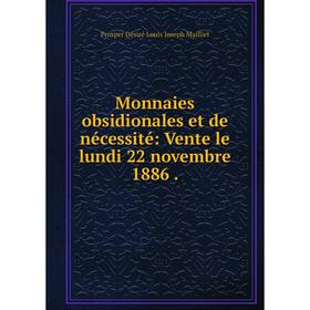 

Книга Monnaies obsidionales et de nécessité: Vente le lundi 22 novembre 1886