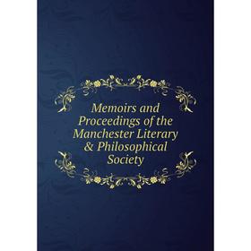 

Книга Memoirs and Proceedings of the Manchester Literary & Philosophical Society