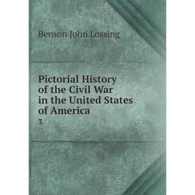 

Книга Pictorial History of the Civil War in the United States of America3. Benson John Lossing