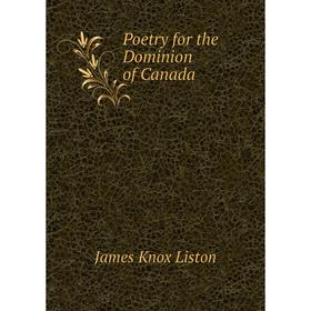 

Книга Poetry for the Dominion of Canada