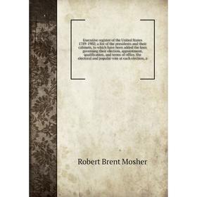 

Книга Executive register of the United States 1789-1902; a list of the presidents and their cabinets, to which have been added the laws governing thei