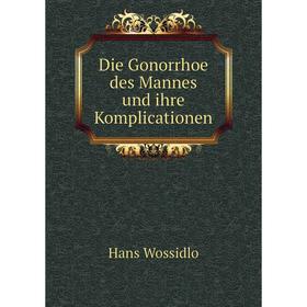 

Книга Die Gonorrhoe des Mannes und ihre Komplicationen