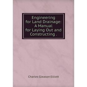 

Книга Engineering for Land Drainage: A Manual for Laying Out and Constructing .