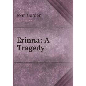 

Книга Erinna: A Tragedy