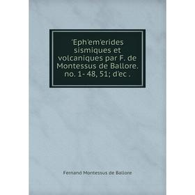 

Книга ʹEphʹemʹerides sismiques et volcaniques par F. de Montessus de Ballore. no. 1- 48, 51; dʹec .