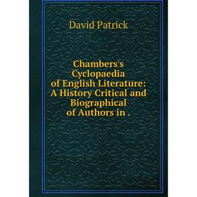 

Книга Chambers's Cyclopaedia of English Literature: A History Critical and Biographical of Authors in.