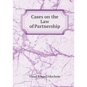 

Книга Cases on the Law of Partnership