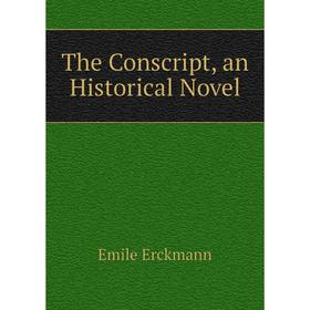 

Книга The Conscript, an Historical Novel