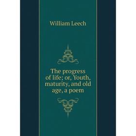 

Книга The progress of life; or, Youth, maturity, and old age, a poem