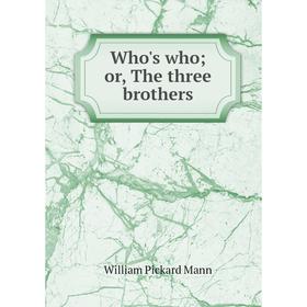 

Книга Who's who; or, The three brothers