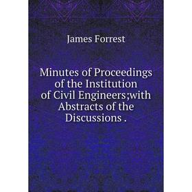 

Книга Minutes of Proceedings of the Institution of Civil Engineers; with Abstracts of the Discussions