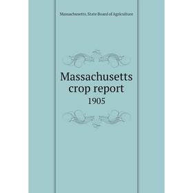 

Книга Massachusetts crop report 1905