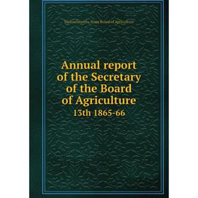 

Книга Annual report of the Secretary of the Board of Agriculture 13th 1865-66