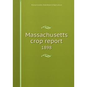 

Книга Massachusetts crop report 1898