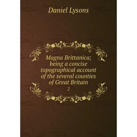 

Книга Magna Brittanica; being a concise topographical account of the several counties of Great Britain 2