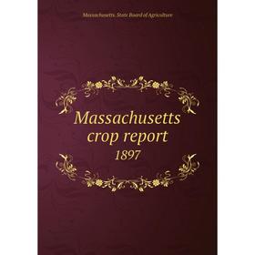 

Книга Massachusetts crop report 1897