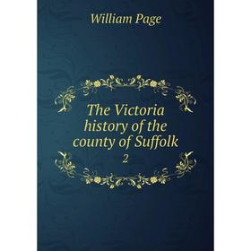 

Книга The Victoria history of the county of Suffolk 2