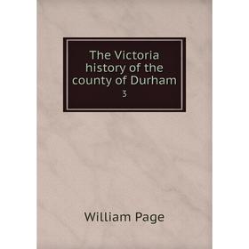 

Книга The Victoria history of the county of Durham 3