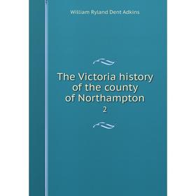 

Книга The Victoria history of the county of Northampton 2