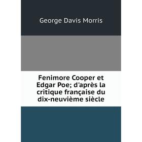 

Книга Fenimore Cooper et Edgar Poe; d'après la critique française du dix-neuvième siècle