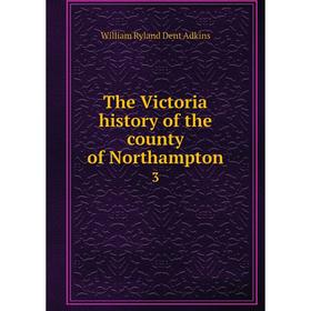 

Книга The Victoria history of the county of Northampton 3