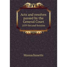 

Книга Acts and resolves passed by the General Court 1859 Second Session