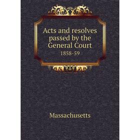 

Книга Acts and resolves passed by the General Court 1858-59