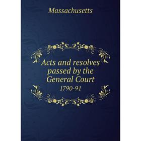 

Книга Acts and resolves passed by the General Court 1790-91