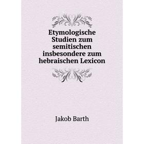 

Книга Etymologische Studien zum semitischen insbesondere zum hebraischen Lexicon