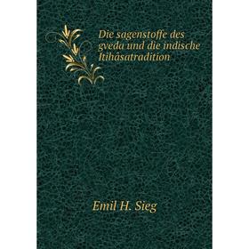 

Книга Die sagenstoffe des gveda und die indische Itihâsatradition
