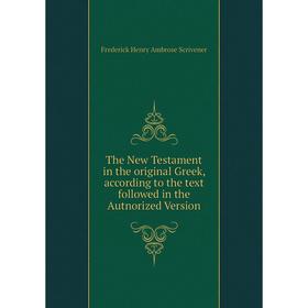 

Книга The New Testament in the original Greek, according to the text followed in the Autnorized Version