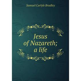 

Книга Jesus of Nazareth; a life