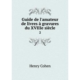 

Книга Guide de l'amateur de livres à gravures du XVIIIe siècle2