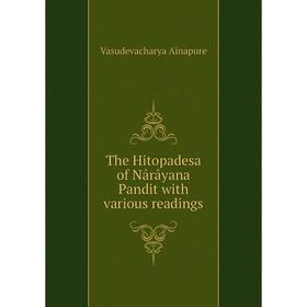

Книга The Hitopadesa of Nârâyana Pandit with various readings