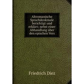 

Книга Altromanische Sprachdenkmale berichtigt und erklärt; nebst einer Abhandlung über den epischen Vers