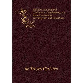

Книга Wilhelm von England (Guillaume d'Angleterre), ein Abenteuerroman, Textausgabe, mit Einleitung 20