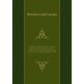 

Книга A description of England and Wales, containing a particular account of each county, with its antiquities, curiosities, situation, figure, extent