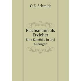 

Книга Flachsmann als Erzieher Eine Komödie in drei Aufzügen