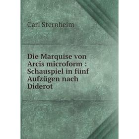

Книга Die Marquise von Arcis microform : Schauspiel in fünf Aufzügen nach Diderot
