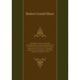 

Книга Exhibition; prints, playbills, advertisements, and autograph letters to illustrate the history of the Boston stage from 1791 to 1825: from the c