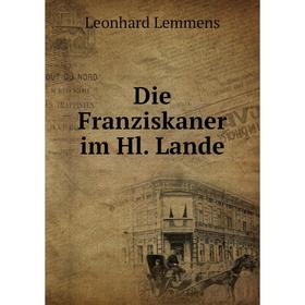 

Книга Die Franziskaner im Hl. Lande