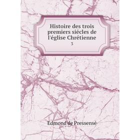 

Книга Histoire des trois premiers siécles de l'église Chrétienne3