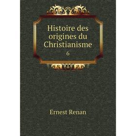 

Книга Histoire des origines du Christianisme 6